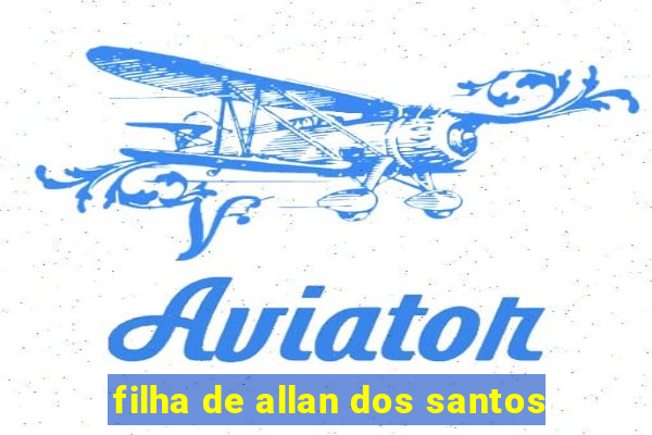 filha de allan dos santos